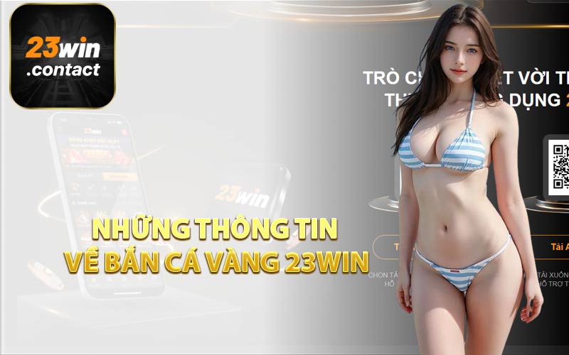 Những Thông Tin Về Bắn Cá Vàng 23WIN